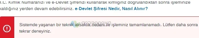 E-Devlet Sistemde Yaşanan Bir Teknik Aksaklık Nedeni ile İşleminiz Tamamlanamadı